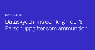 Bloggserie: Dataskydd i krig och kris del 1